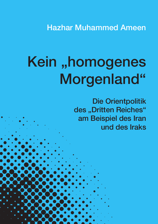 Ameen, Hazhar Muhammed: Kein „homogenes Morgenland“. Die Orientpolitik des...