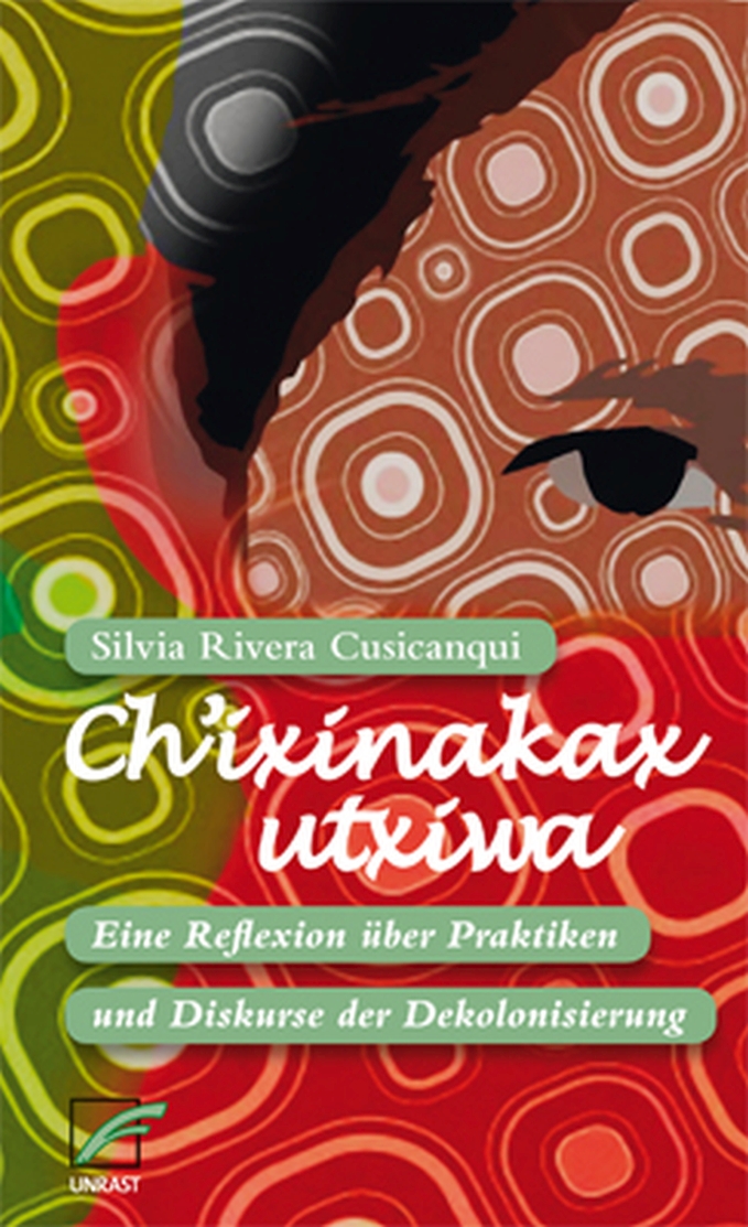 Cusicanqui, Silvia Rivera: Ch'ixinakax utxiwa. Eine Reflexion über Praktiken und...