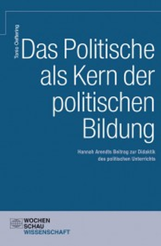 Oeftering, Tonio: Das Politische als Kern der politischen Bildung, 2013