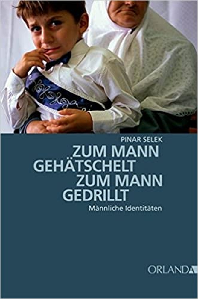 Selek, Pınar: Zum Mann gehätschelt, zum Mann gedrillt, 2010