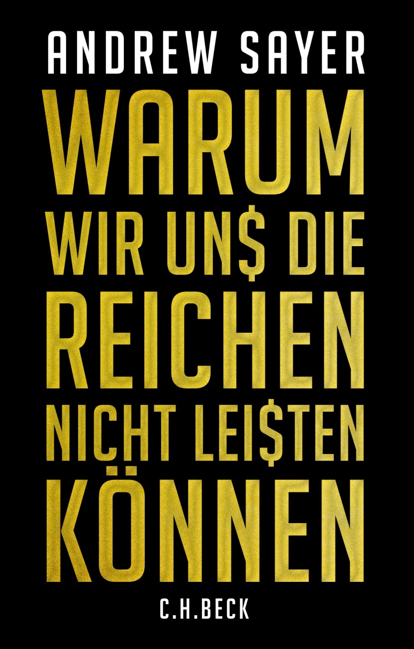 Sayer, Andrew: Warum wir uns die Reichen nicht leisten können, 2017